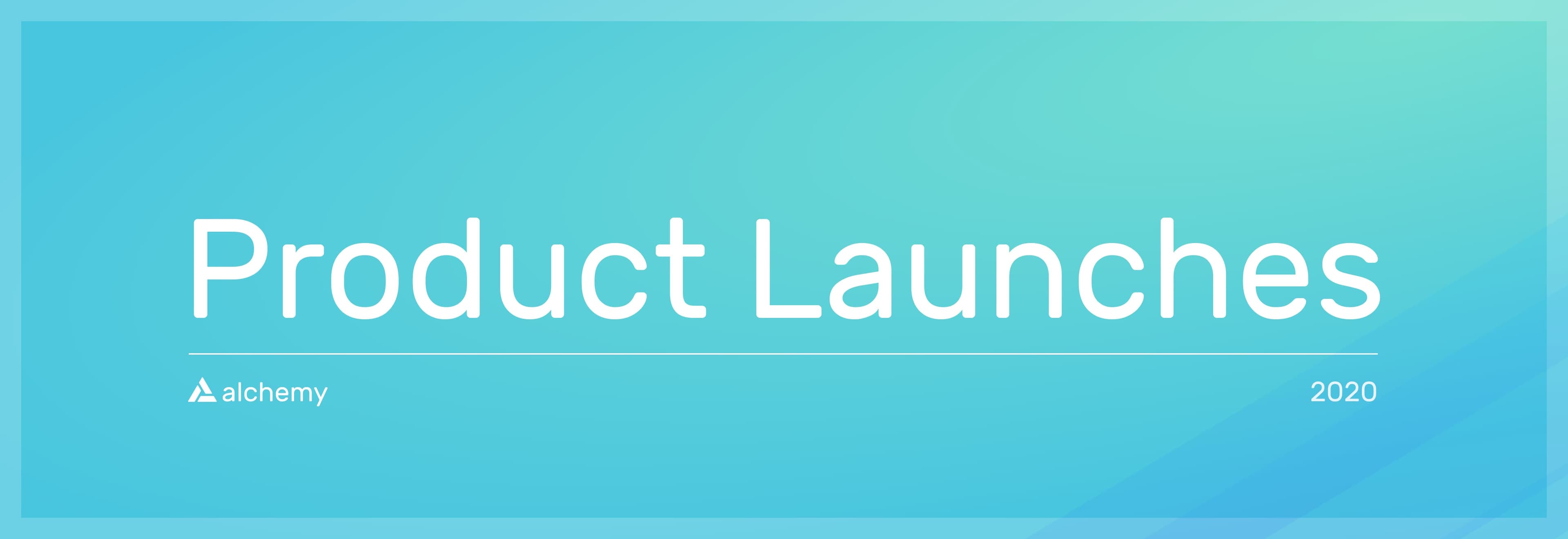 Banner for Alchemy product launches in 2020