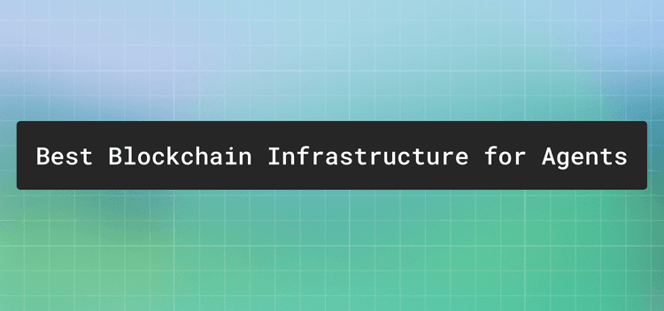 Best blockchain infrastructure for AI agents