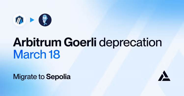 Arbitrum Goerli support ending Mar 18 - migrate to Sepolia